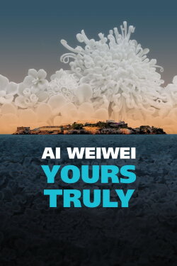 Ai Weiwei: Yours Truly (2019) Ai Weiwei: Yours Truly (2019)