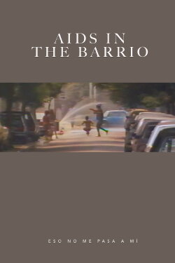 AIDS in the Barrio: Eso no Me Pasa a Mí (1989) AIDS in the Barrio: Eso no Me Pasa a Mí (1989)
