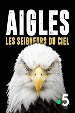 Aigles, les seigneurs du ciel (2014) Aigles, les seigneurs du ciel (2014)