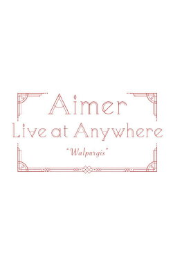 Aimer Live at Anywhere 2021 “Walpurgis” (2021)