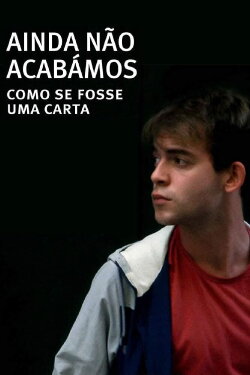 Ainda Não Acabámos: Como Se Fosse Uma Carta (2016) Ainda Não Acabámos: Como Se Fosse Uma Carta (2016)