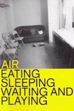 Air: Eating, Sleeping, Waiting and Playing (1999)