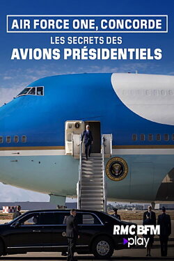 Air Force One, Concorde : les secrets des avions présidentiels (2024) Air Force One, Concorde : les secrets des avions présidentiels (2024)