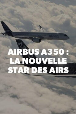 Airbus A350, la nouvelle star des airs (2015) Airbus A350, la nouvelle star des airs (2015)
