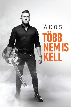 Ákos: Több Nem Is Kell (2022) Ákos: Több Nem Is Kell (2022)