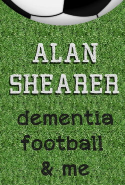 Alan Shearer: Dementia, Football & Me (2017) Alan Shearer: Dementia, Football & Me (2017)