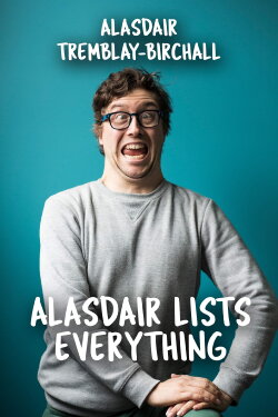 Alasdair Tremblay-Birchall: Alasdair Lists Everything (2014) Alasdair Tremblay-Birchall: Alasdair Lists Everything (2014)