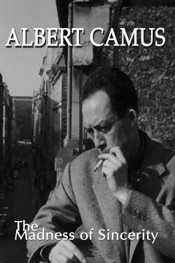 Albert Camus: The Madness of Sincerity (1997) Albert Camus: The Madness of Sincerity (1997)