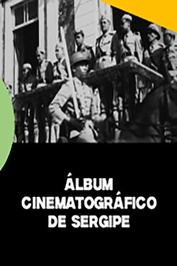 Álbum Cinematográfico de Sergipe (1945) Álbum Cinematográfico de Sergipe (1945)