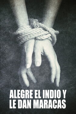 Alegre el indio y le dan maracas (2013) Alegre el indio y le dan maracas (2013)