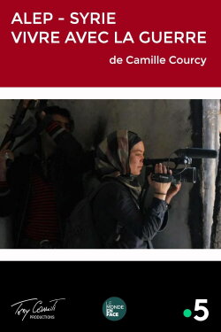 Alep, Syrie : Vivre avec la Guerre (2013) Alep, Syrie : Vivre avec la Guerre (2013)