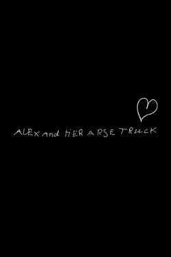 Alex and Her Arse Truck (2007) Alex and Her Arse Truck (2007)