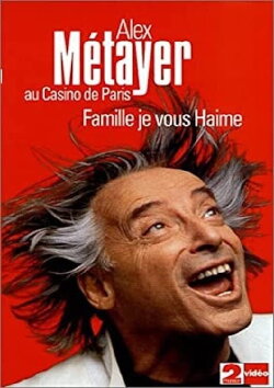 Alex Metayer: Famille je vous haime (2010) Alex Metayer: Famille je vous haime (2010)