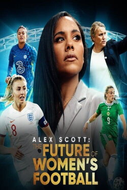 Alex Scott: The Future of Women's Football (2022) Alex Scott: The Future of Women's Football (2022)