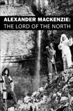 Alexander Mackenzie: The Lord of the North (1964) Alexander Mackenzie: The Lord of the North (1964)