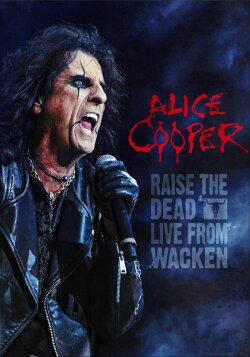 Alice Cooper: Raise the Dead (Live from Wacken) (2014) Alice Cooper: Raise the Dead (Live from Wacken) (2014)