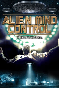 Alien Mind Control: The UFO Enigma (2015) Alien Mind Control: The UFO Enigma (2015)
