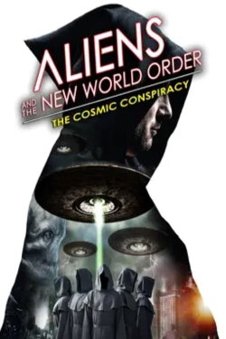 Aliens and the New World Order: The Cosmic Conspiracy (2023) Aliens and the New World Order: The Cosmic Conspiracy (2023)