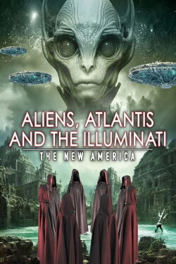 Aliens, Atlantis and the Illuminati: The New America (2023) Aliens, Atlantis and the Illuminati: The New America (2023)