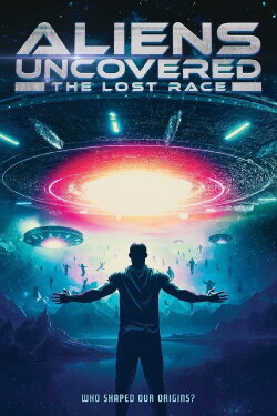 Aliens Uncovered: The Lost Race (2023) Aliens Uncovered: The Lost Race (2023)