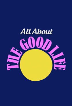 All About The Good Life (2010) All About The Good Life (2010)