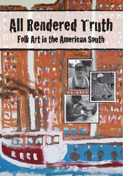 All Rendered Truth: Folk Art in the American South (2009) All Rendered Truth: Folk Art in the American South (2009)