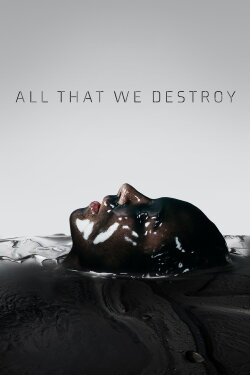 All That We Destroy (2019) All That We Destroy (2019)