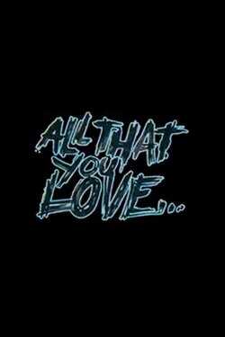 All That You Love (2008) All That You Love (2008)