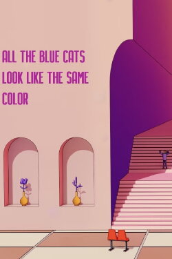 All the Blue Cats Look Like the Same Color (2021) All the Blue Cats Look Like the Same Color (2021)