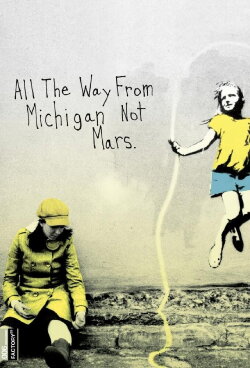 All the Way from Michigan Not Mars (2009) All the Way from Michigan Not Mars (2009)