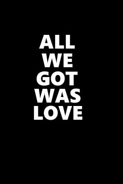 All We Got Was Love (2021)