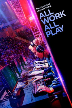 All Work All Play: The Pursuit of eSports Glory Live (2015) All Work All Play: The Pursuit of eSports Glory Live (2015)