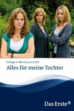 Alles für meine Tochter (2013) Alles für meine Tochter (2013)