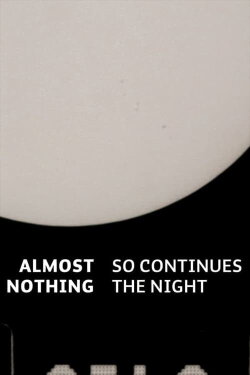 Almost Nothing: So Continues the Night (2017) Almost Nothing: So Continues the Night (2017)