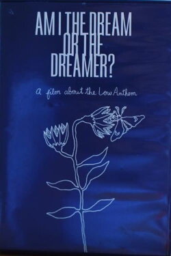 Am I The Dream or The Dreamer? : A Film About The Low Anthem (2017) Am I The Dream or The Dreamer? : A Film About The Low Anthem (2017)
