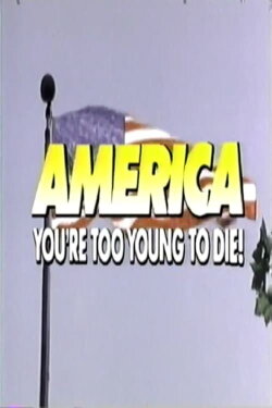 America, You're Too Young to Die (1985) America, You're Too Young to Die (1985)