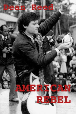 American Rebel: The Dean Reed Story (1985) American Rebel: The Dean Reed Story (1985)