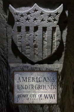 Americans Underground: Secret City of WWI (2017) Americans Underground: Secret City of WWI (2017)