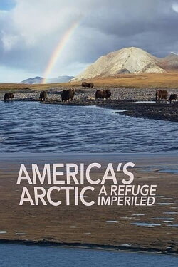 America's arctic – A Refuge Imperiled (2020) America's arctic – A Refuge Imperiled (2020)