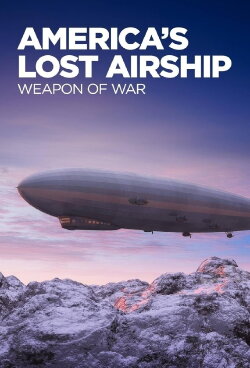 America's Lost Airship: Weapon of War (2022) America's Lost Airship: Weapon of War (2022)