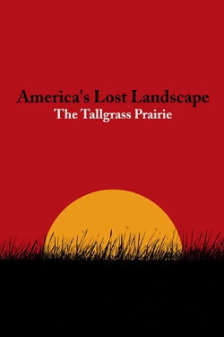 America's Lost Landscape: The Tallgrass Prairie (2005) America's Lost Landscape: The Tallgrass Prairie (2005)