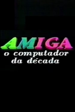 Amiga: O Computador da Década (1990) Amiga: O Computador da Década (1990)