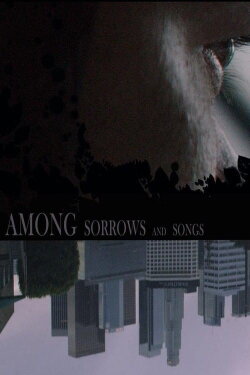 Among Sorrows and Songs (2018) Among Sorrows and Songs (2018)