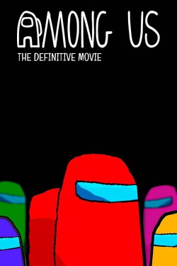 Among Us: The Definitive Movie (2021) Among Us: The Definitive Movie (2021)