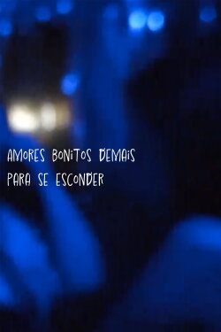 Amores Bonitos Demais Para Se Esconder (2022) Amores Bonitos Demais Para Se Esconder (2022)