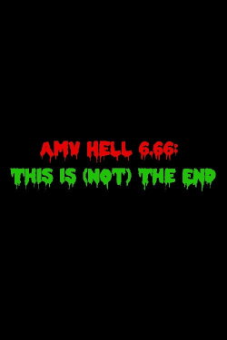 AMV Hell 6.66: This Is (Not) The End (2013) AMV Hell 6.66: This Is (Not) The End (2013)