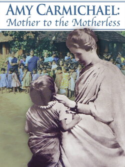 Amy Carmichael: Mother to the Motherless (2011) Amy Carmichael: Mother to the Motherless (2011)