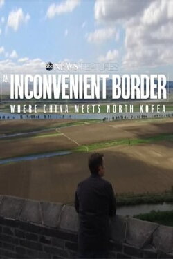 An Inconvenient Border: Where China Meets North Korea (2017) An Inconvenient Border: Where China Meets North Korea (2017)