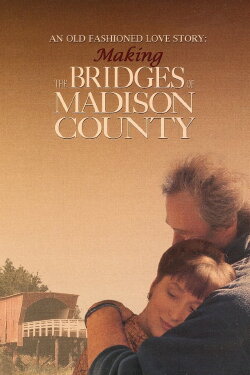 An Old Fashioned Love Story: Making 'The Bridges of Madison County' (2008) An Old Fashioned Love Story: Making 'The Bridges of Madison County' (2008)