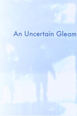 An Uncertain Gleam (2012) An Uncertain Gleam (2012)